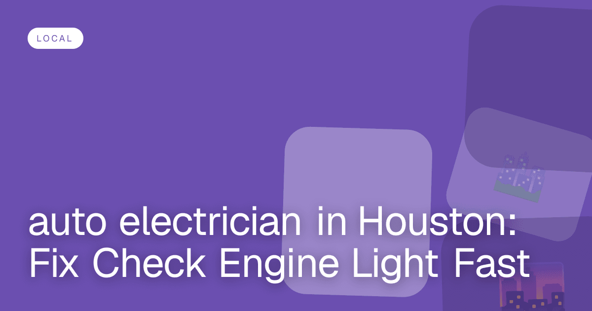 auto electrician in Houston: Fix Check Engine Light Fast