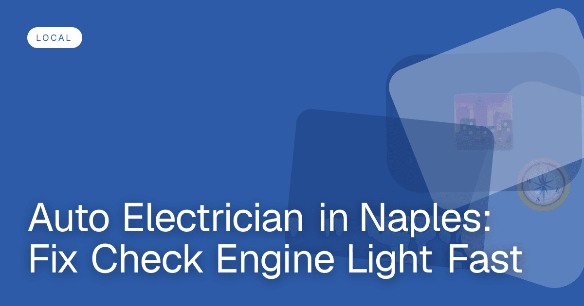 Auto Electrician in Naples: Fix Check Engine Light Fast