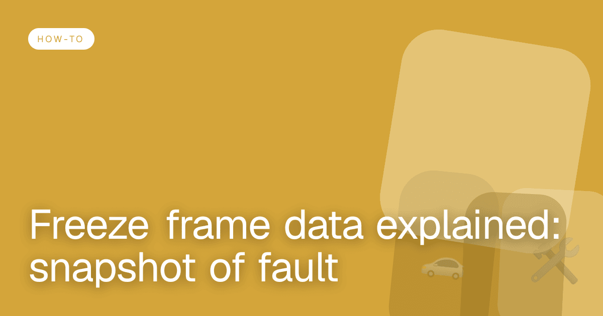 Freeze frame data explained: snapshot of fault