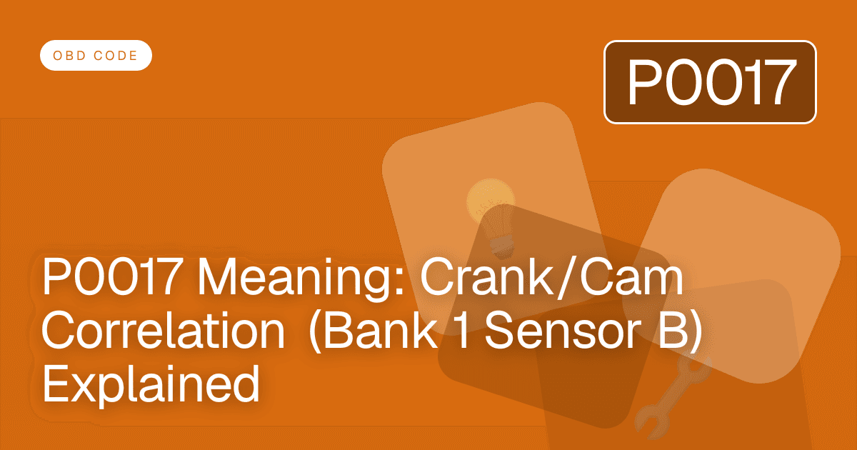 P0017 Meaning: Crank/Cam Correlation (Bank 1 Sensor B) Explained
