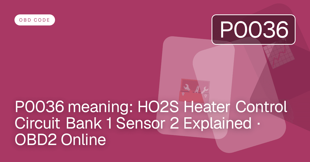 P0036 meaning: HO2S Heater Control Circuit Bank 1 Sensor 2 Explained · OBD2 Online