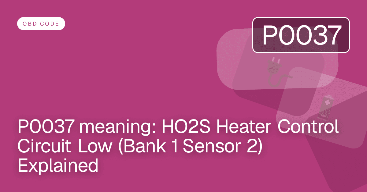 P0037 meaning: HO2S Heater Control Circuit Low (Bank 1 Sensor 2) Explained