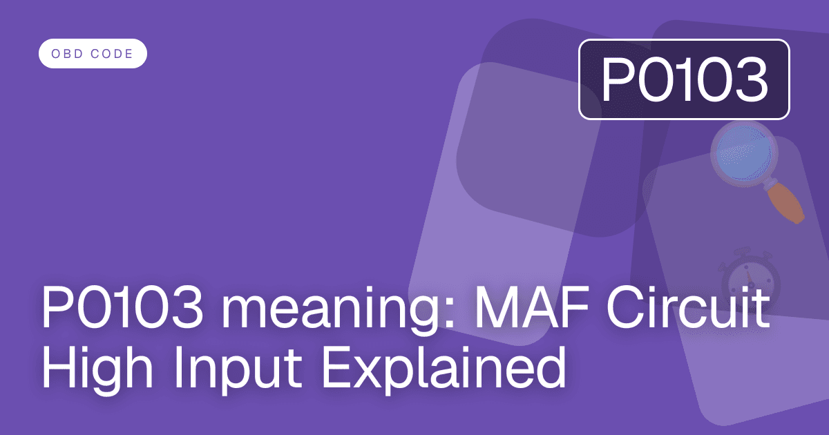 P0103 meaning: MAF Circuit High Input Explained
