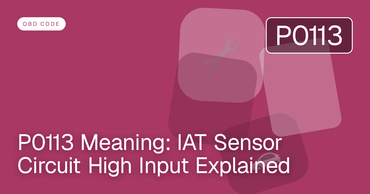 P0113 Meaning: IAT Sensor Circuit High Input Explained