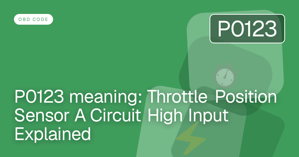 P0123 meaning: Throttle Position Sensor A Circuit High Input Explained