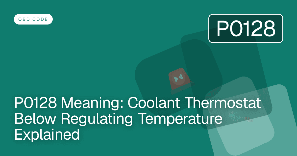P0128 Meaning: Coolant Thermostat Below Regulating Temperature Explained