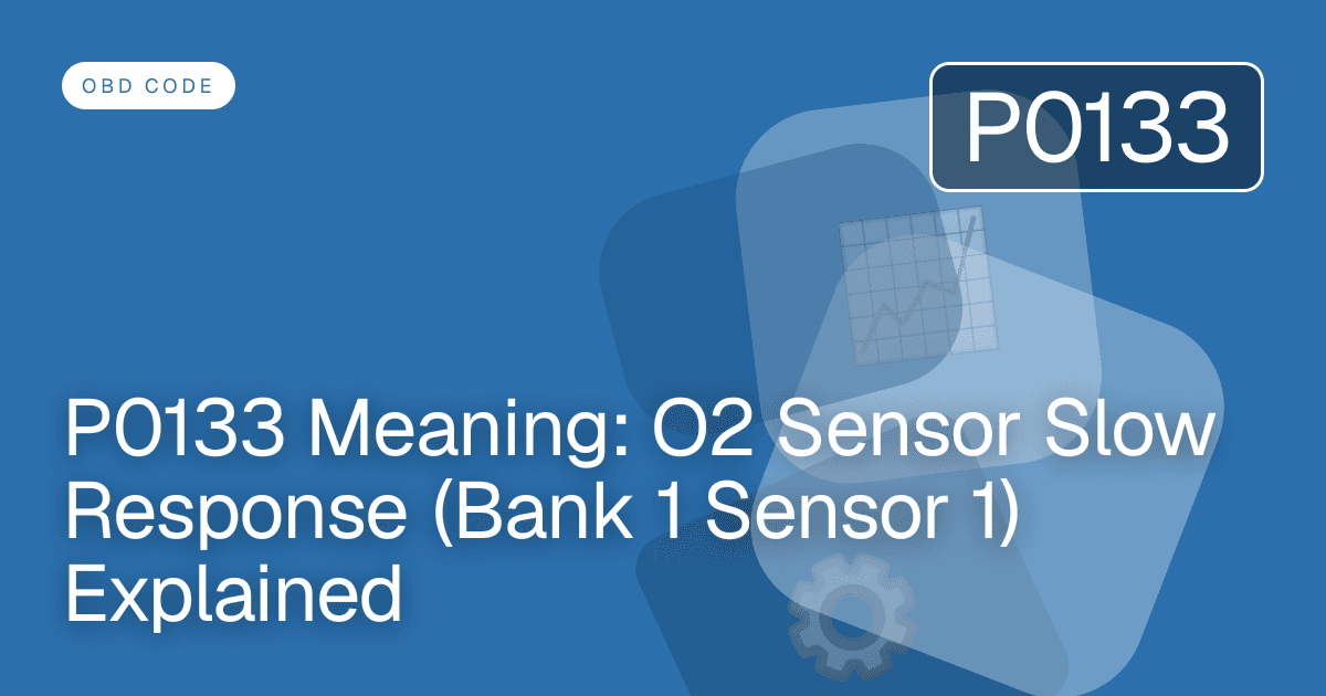 P0133 Meaning: O2 Sensor Slow Response (Bank 1 Sensor 1) Explained