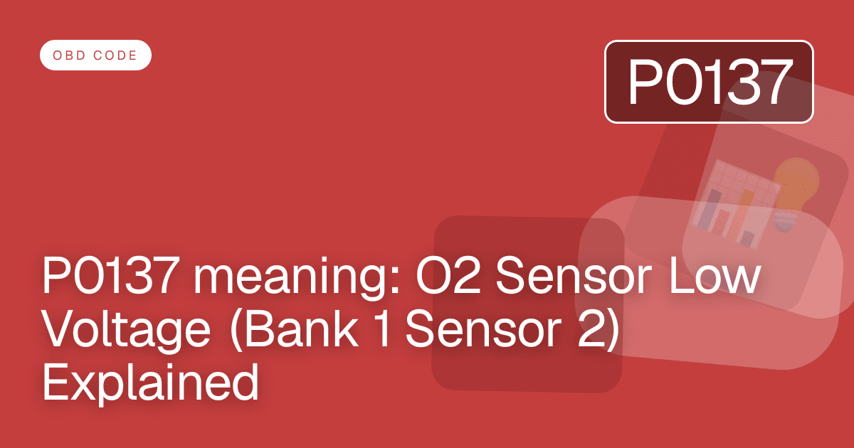 P0137 meaning: O2 Sensor Low Voltage (Bank 1 Sensor 2) Explained