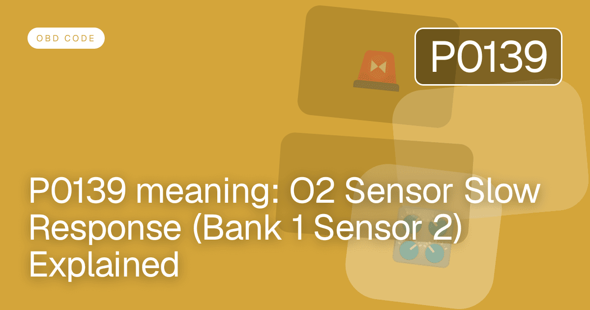 P0139 meaning: O2 Sensor Slow Response (Bank 1 Sensor 2) Explained