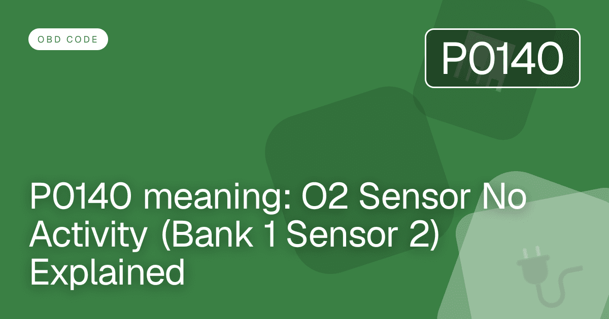 P0140 meaning: O2 Sensor No Activity (Bank 1 Sensor 2) Explained