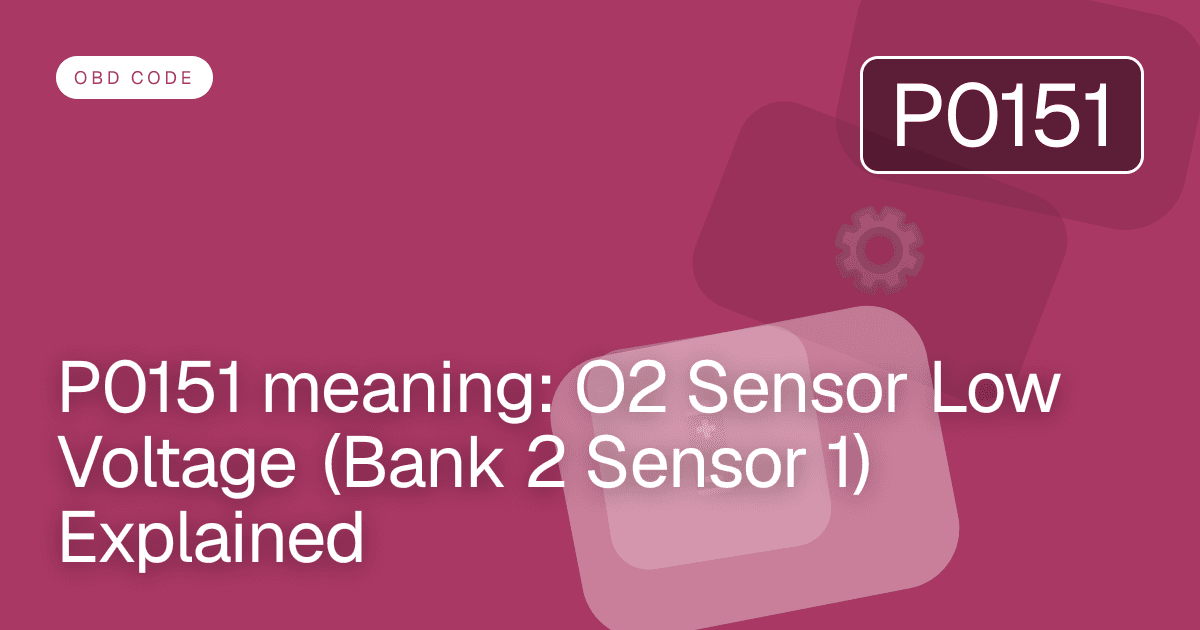 P0151 meaning: O2 Sensor Low Voltage (Bank 2 Sensor 1) Explained