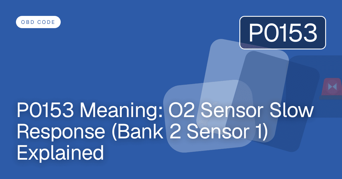 P0153 Meaning: O2 Sensor Slow Response (Bank 2 Sensor 1) Explained