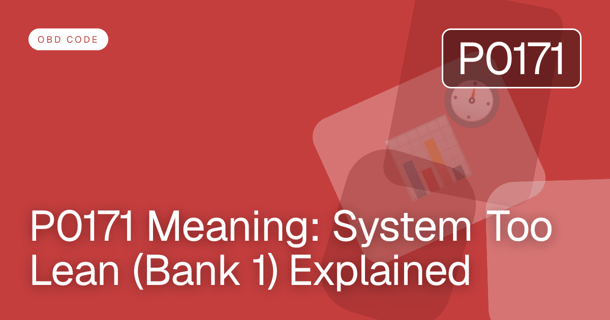 P0171 Meaning: System Too Lean (Bank 1) Explained