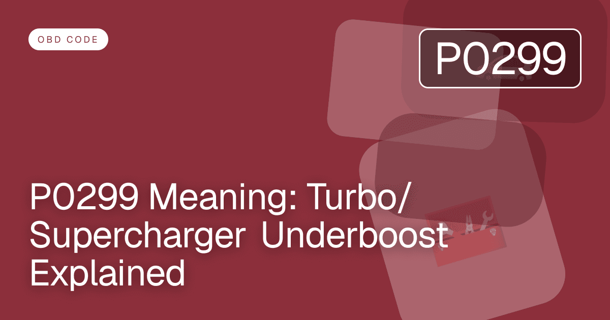 P0299 Meaning: Turbo/Supercharger Underboost Explained