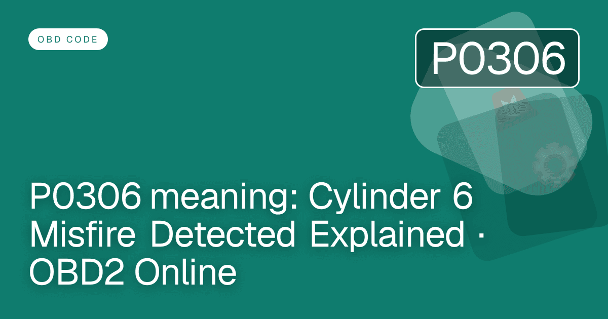 P0306 meaning: Cylinder 6 Misfire Detected Explained · OBD2 Online