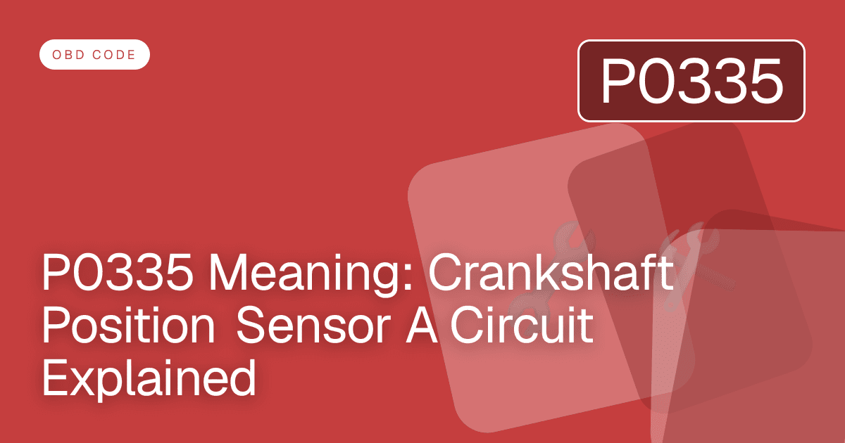 P0335 Meaning: Crankshaft Position Sensor A Circuit Explained