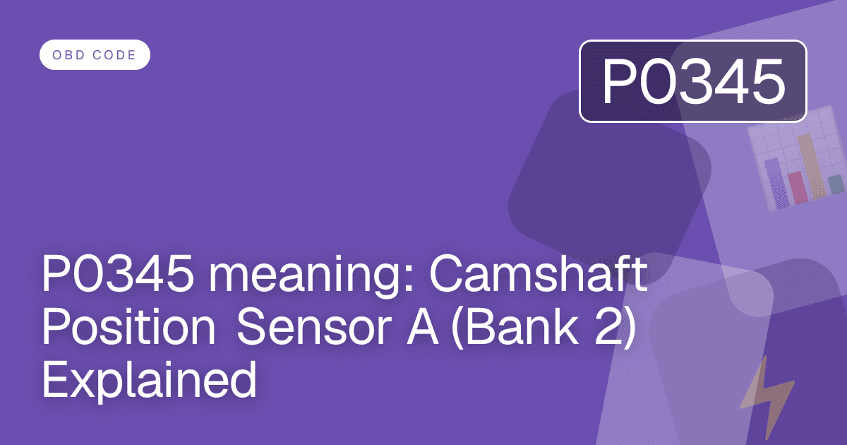 P0345 meaning: Camshaft Position Sensor A (Bank 2) Explained
