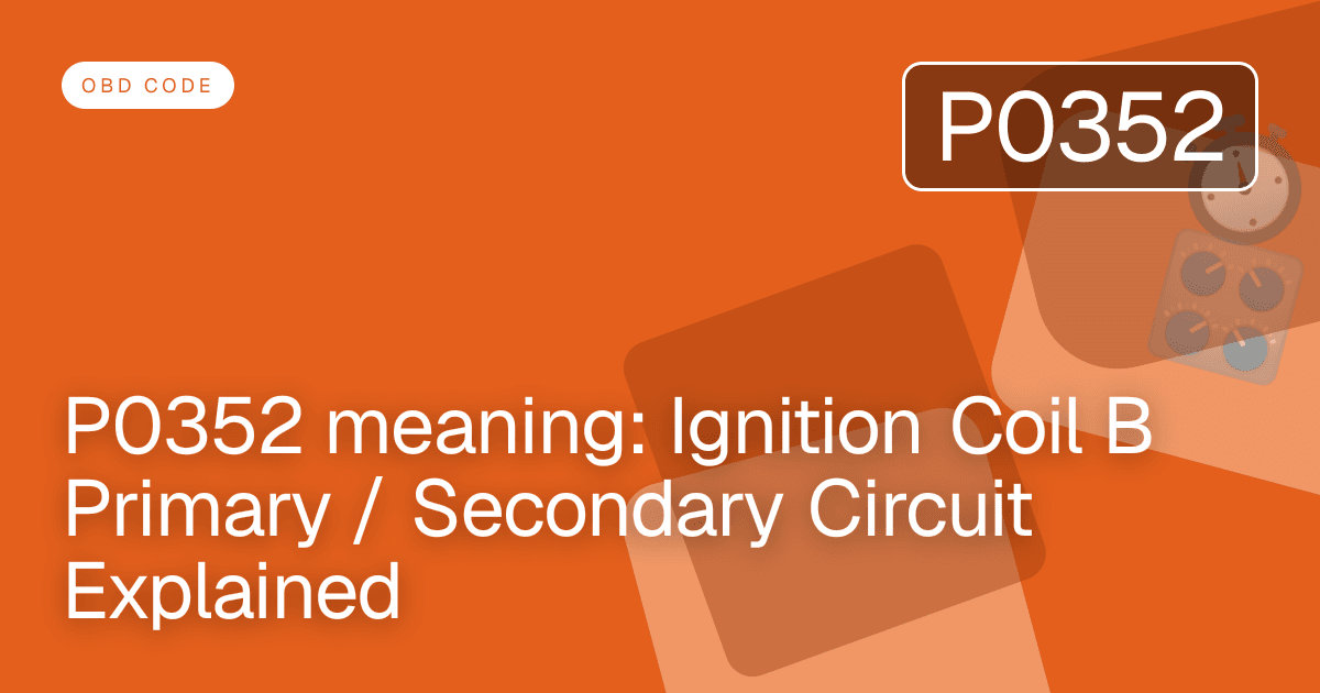 P0352 meaning: Ignition Coil B Primary / Secondary Circuit Explained