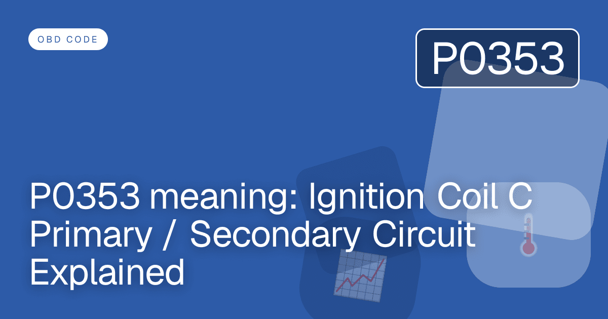P0353 meaning: Ignition Coil C Primary / Secondary Circuit Explained