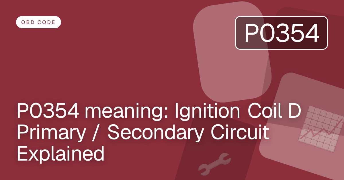 P0354 meaning: Ignition Coil D Primary / Secondary Circuit Explained