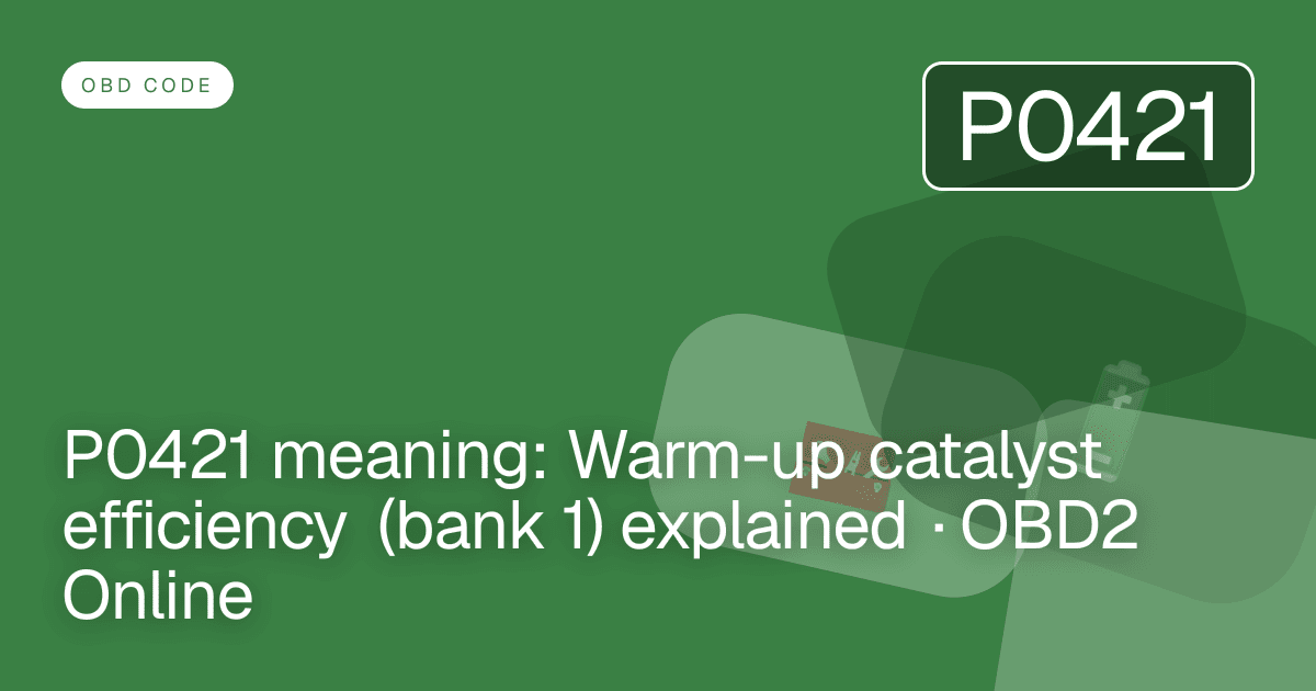 P0421 meaning: Warm-up catalyst efficiency (bank 1) explained · OBD2 Online