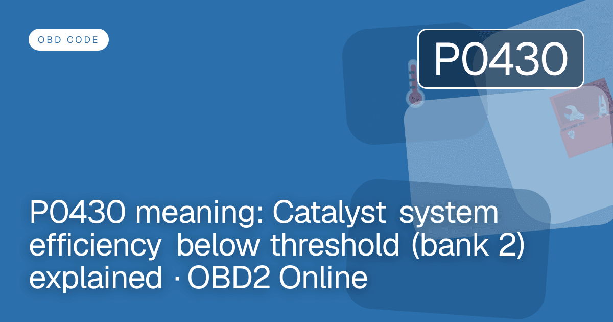 P0430 meaning: Catalyst system efficiency below threshold (bank 2) explained · OBD2 Online