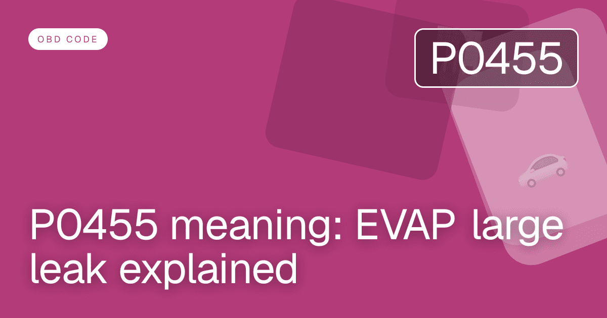 P0455 meaning: EVAP large leak explained