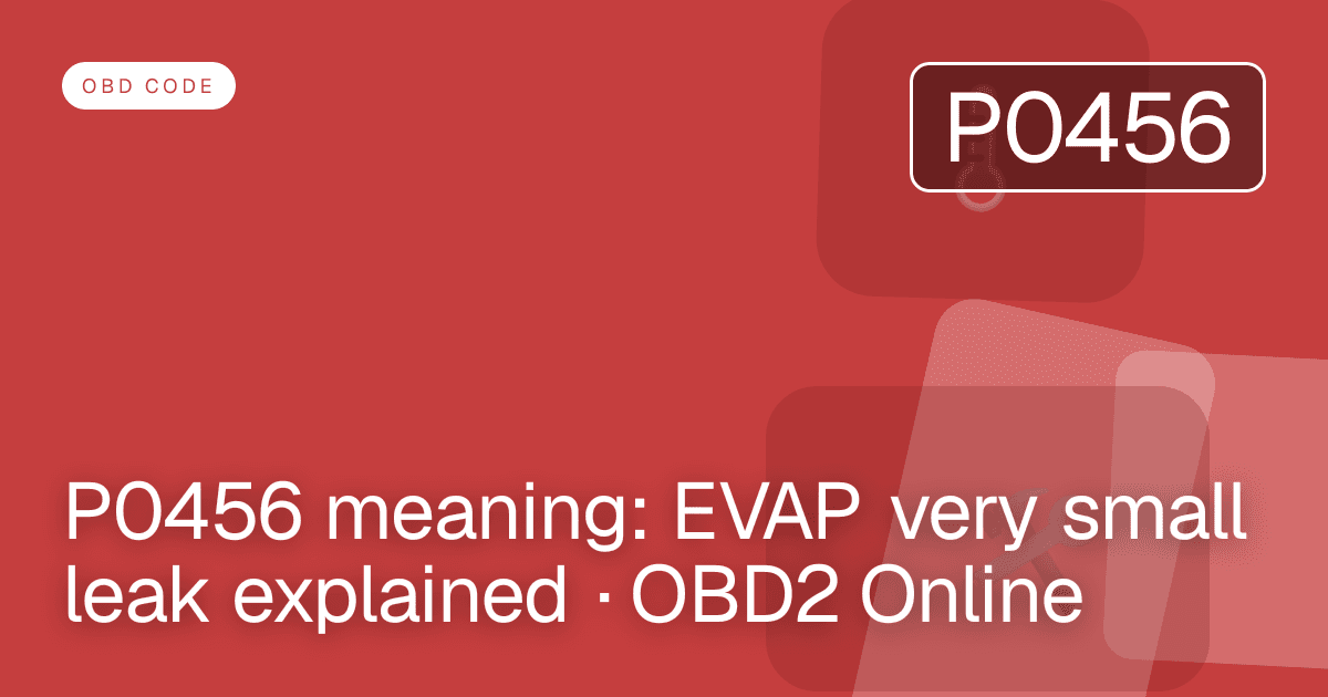 P0456 meaning: EVAP very small leak explained · OBD2 Online