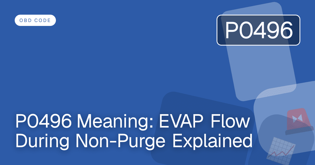 P0496 Meaning: EVAP Flow During Non-Purge Explained