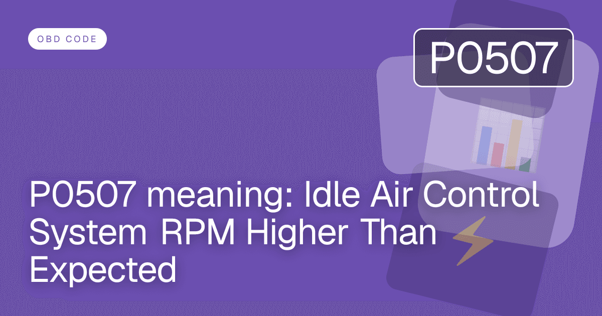 P0507 meaning: Idle Air Control System RPM Higher Than Expected