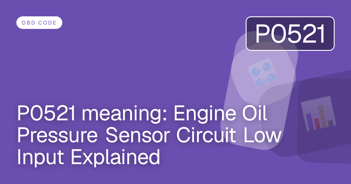 P0521 meaning: Engine Oil Pressure Sensor Circuit Low Input Explained