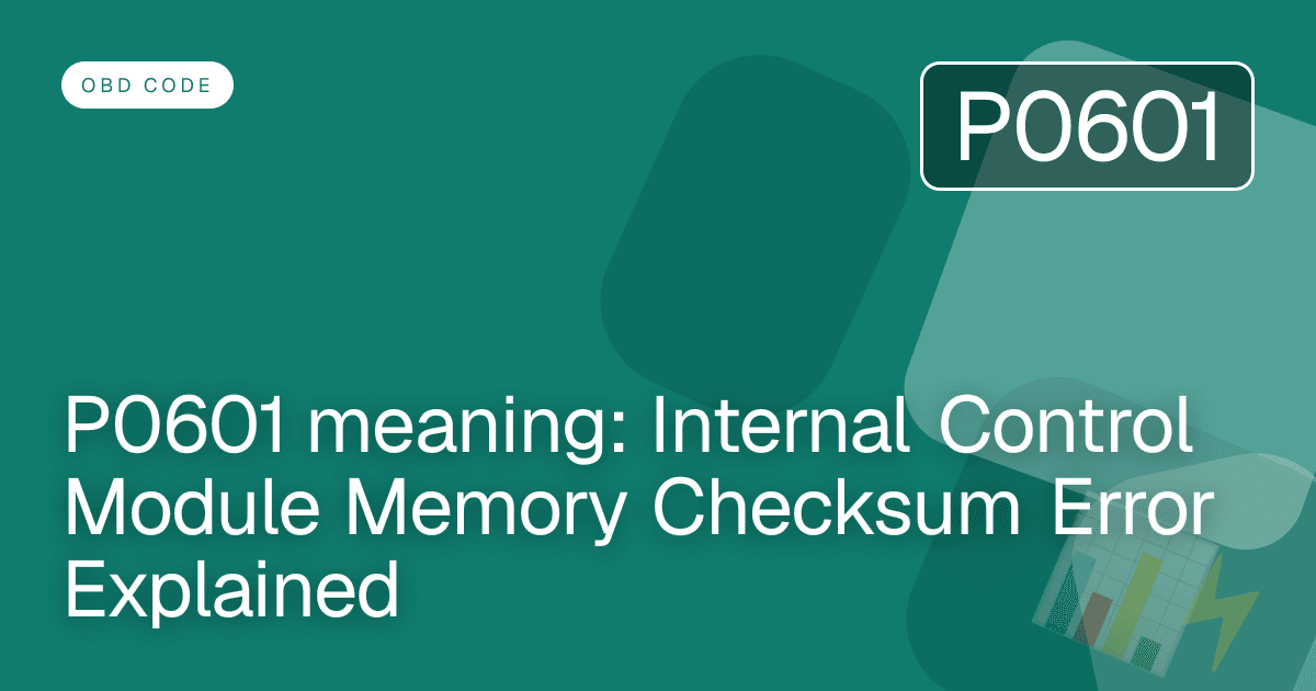 P0601 meaning: Internal Control Module Memory Checksum Error Explained