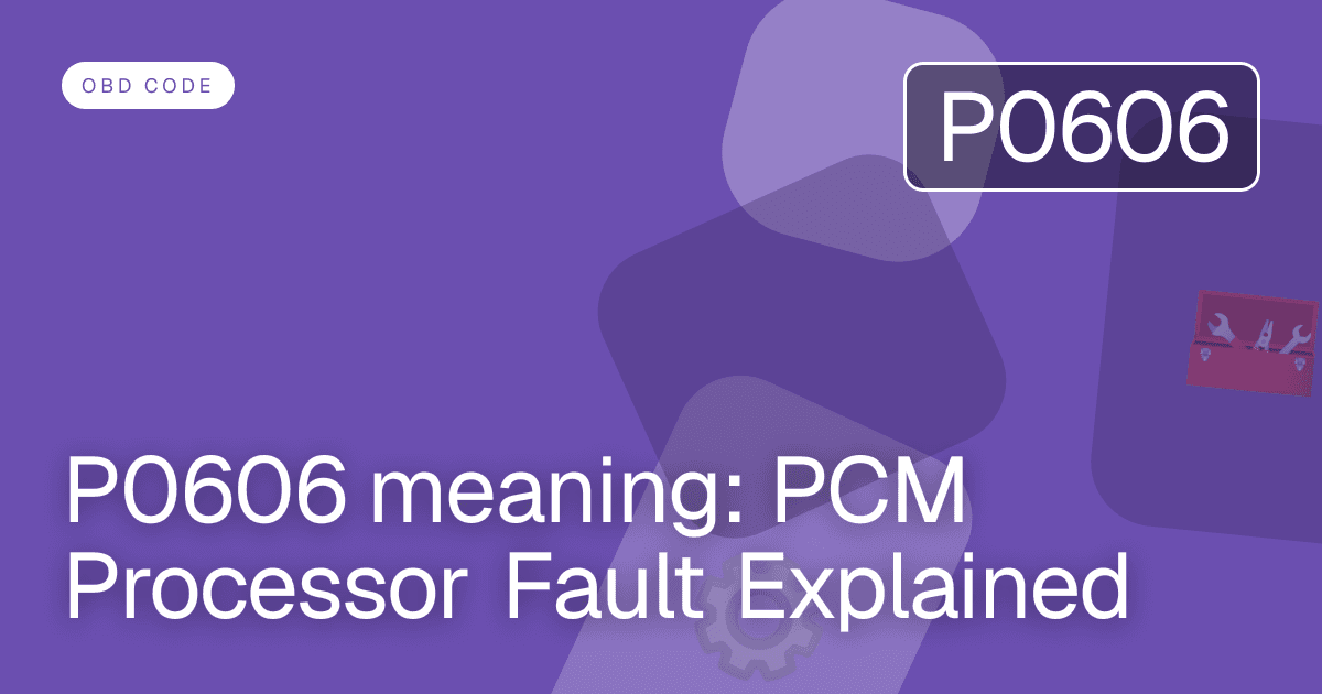 P0606 meaning: PCM Processor Fault Explained