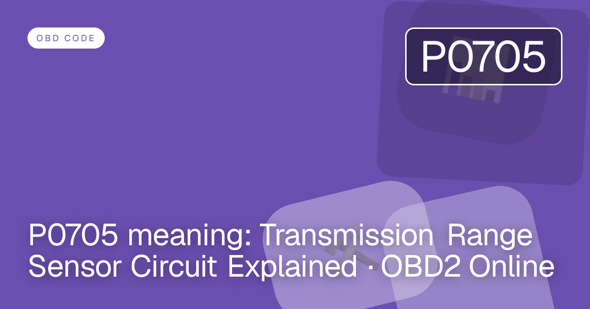 P0705 meaning: Transmission Range Sensor Circuit Explained · OBD2 Online