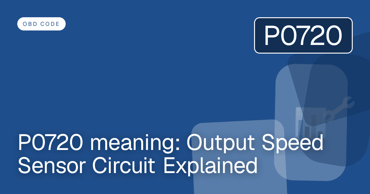 P0720 meaning: Output Speed Sensor Circuit Explained
