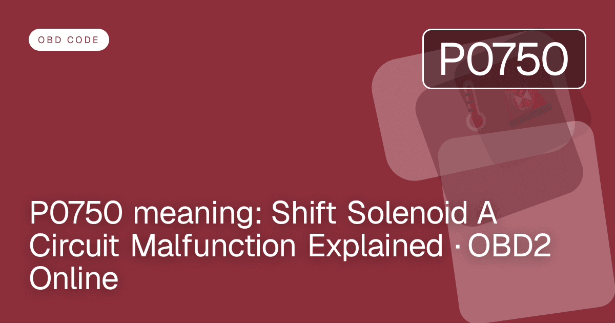 P0750 meaning: Shift Solenoid A Circuit Malfunction Explained · OBD2 Online