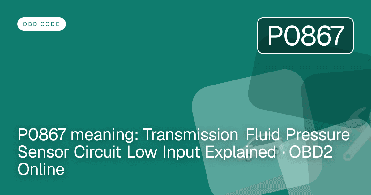 P0867 meaning: Transmission Fluid Pressure Sensor Circuit Low Input Explained · OBD2 Online