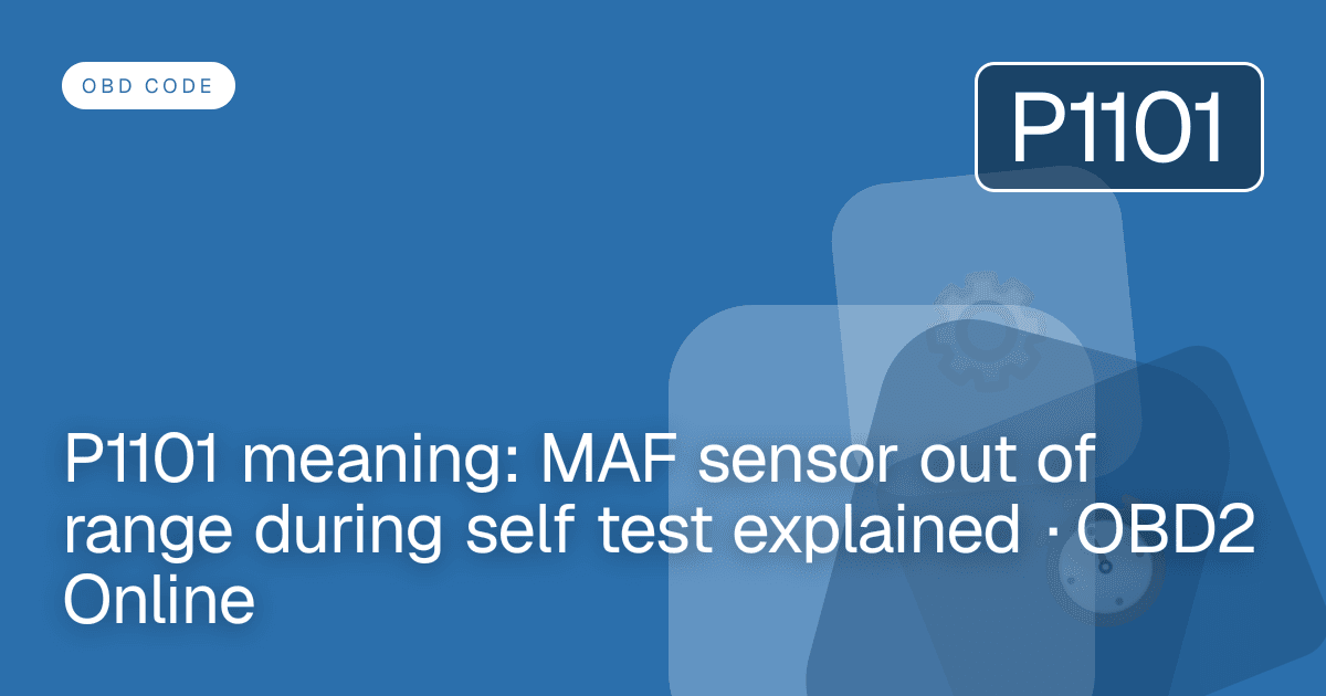 P1101 meaning: MAF sensor out of range during self test explained · OBD2 Online