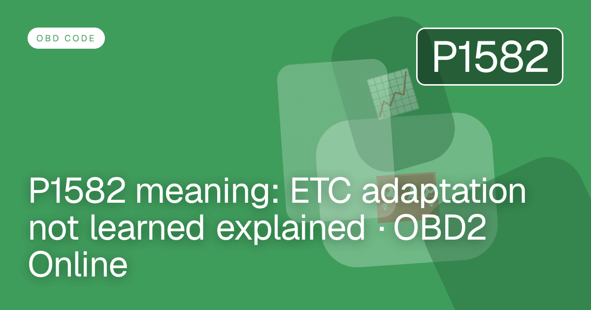 P1582 meaning: ETC adaptation not learned explained · OBD2 Online