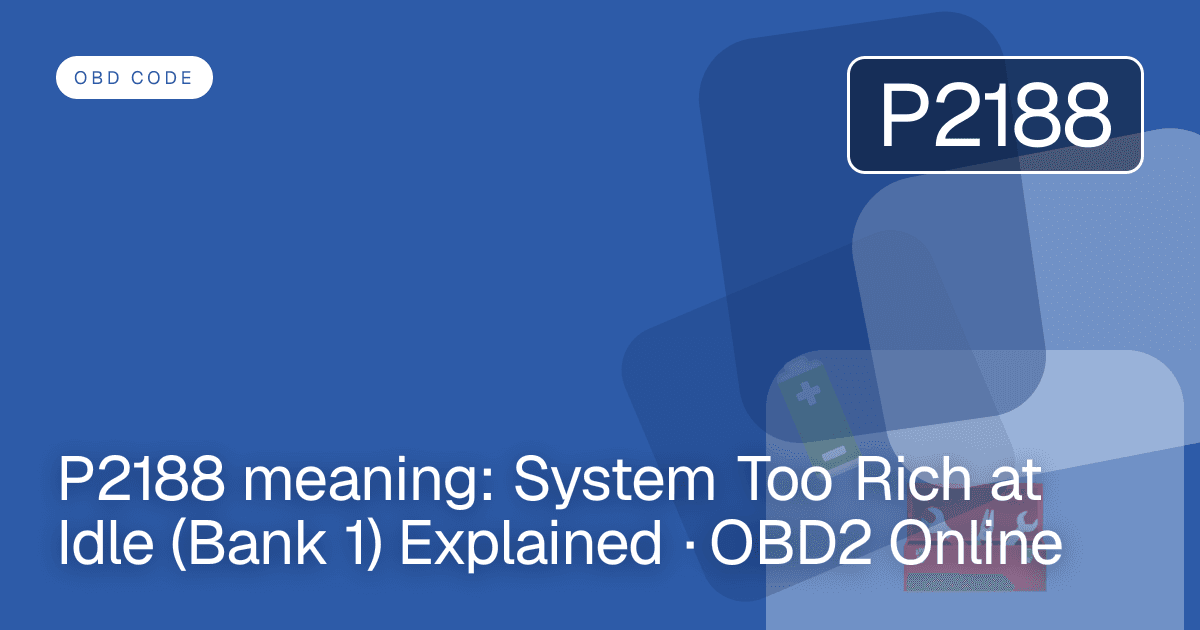 P2188 meaning: System Too Rich at Idle (Bank 1) Explained · OBD2 Online