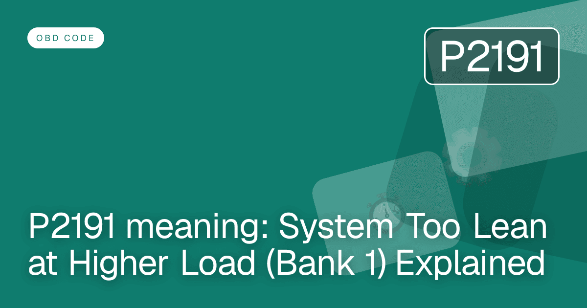 P2191 meaning: System Too Lean at Higher Load (Bank 1) Explained