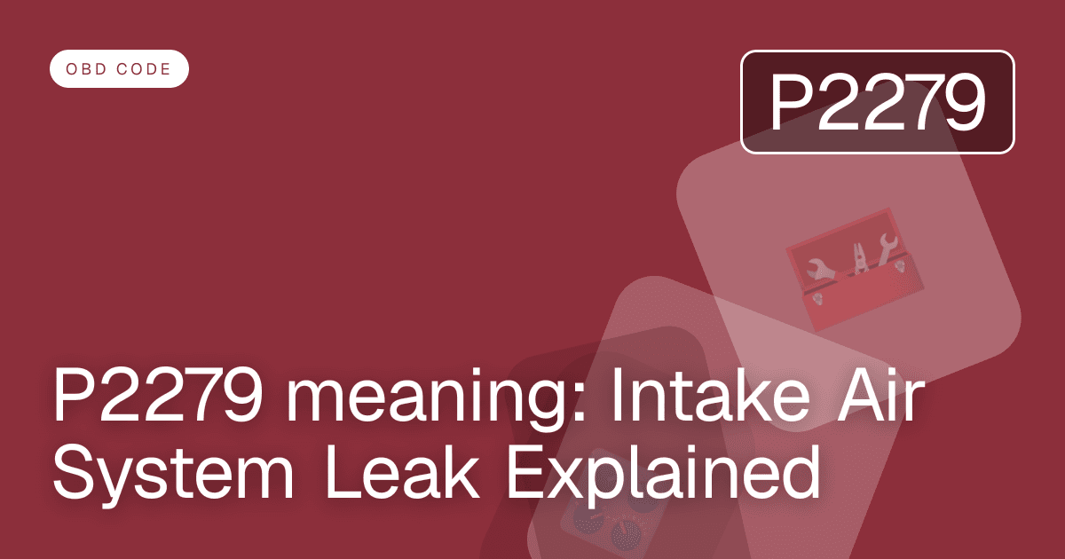 P2279 meaning: Intake Air System Leak Explained
