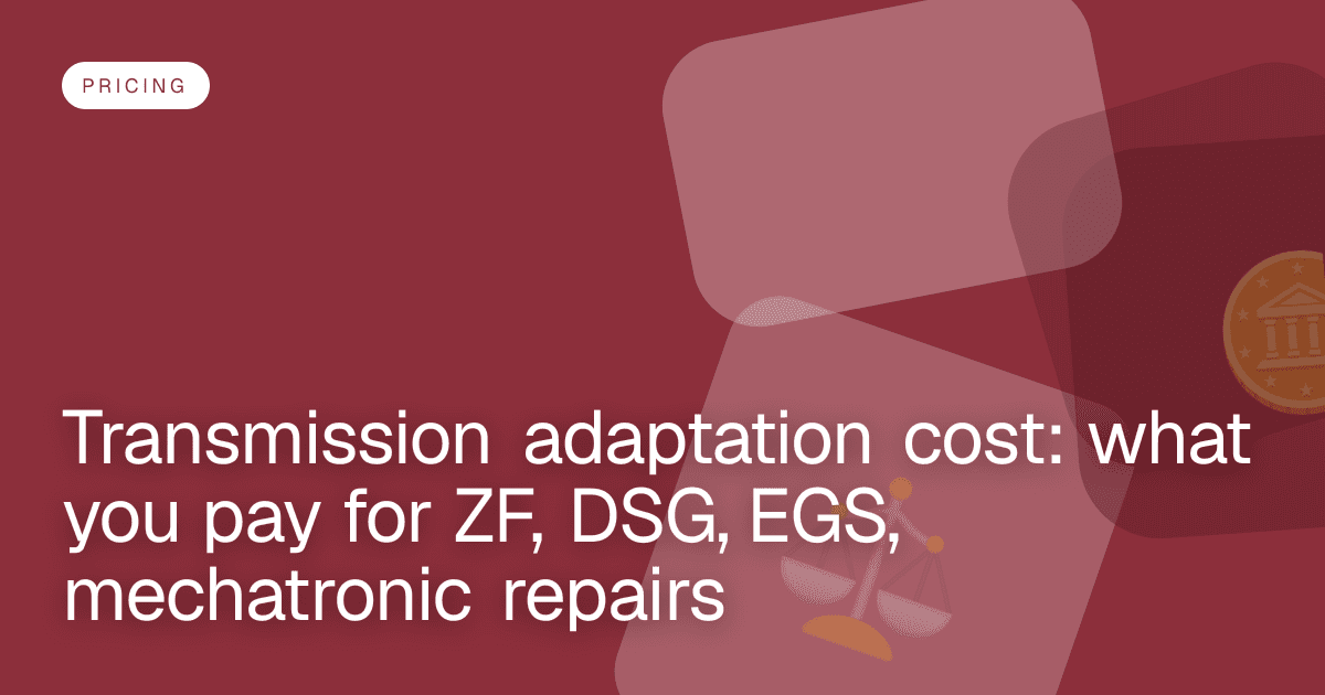 Transmission adaptation cost: what you pay for ZF, DSG, EGS, mechatronic repairs