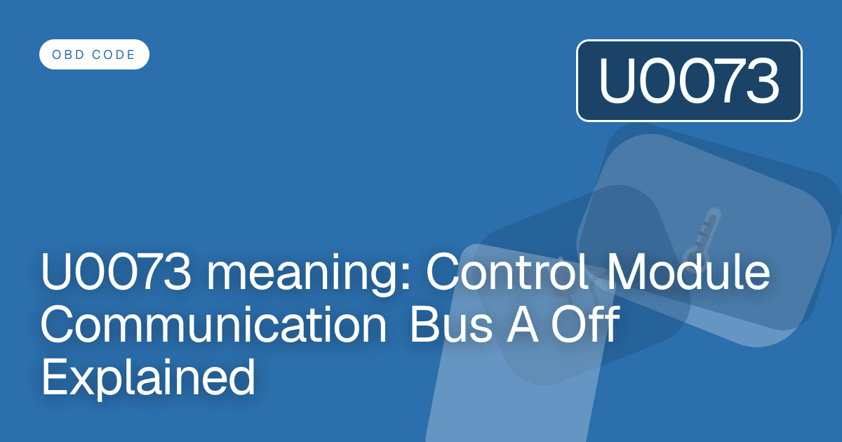 U0073 meaning: Control Module Communication Bus A Off Explained