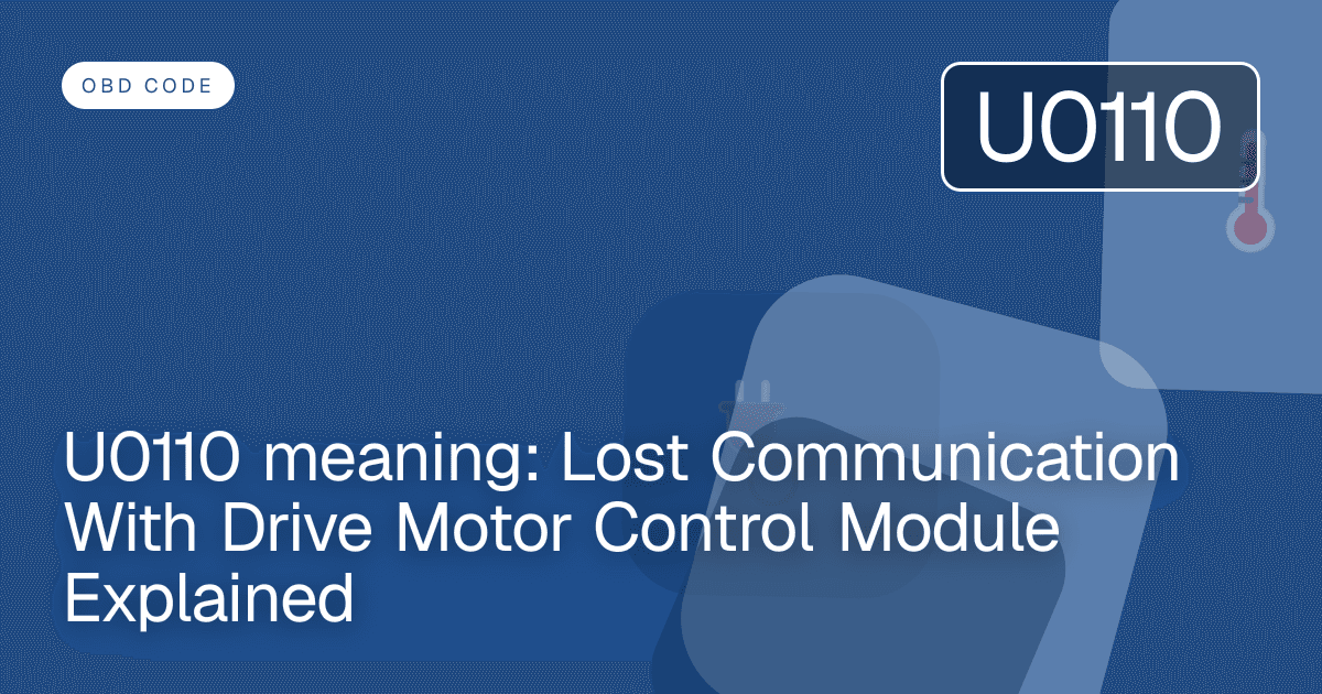 U0110 meaning: Lost Communication With Drive Motor Control Module Explained