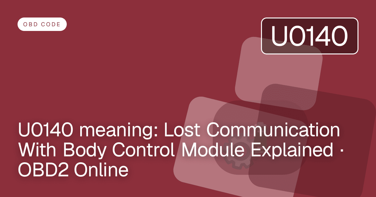 U0140 meaning: Lost Communication With Body Control Module Explained · OBD2 Online