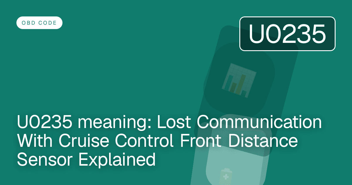 U0235 meaning: Lost Communication With Cruise Control Front Distance Sensor Explained
